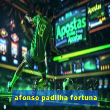 afonso padilha fortuna